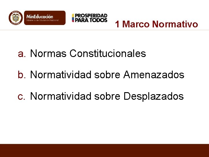 1 Marco Normativo a. Normas Constitucionales b. Normatividad sobre Amenazados c. Normatividad sobre Desplazados