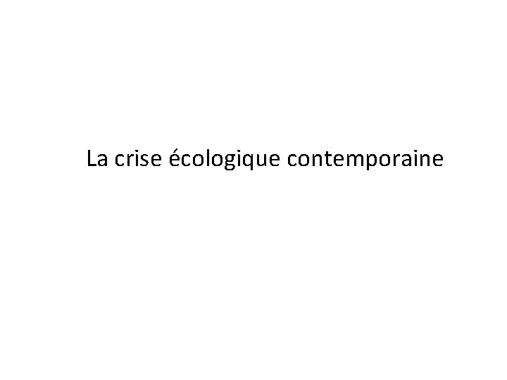 La crise écologique contemporaine 