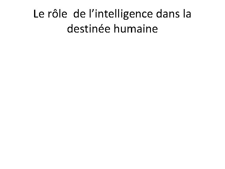 Le rôle de l’intelligence dans la destinée humaine 