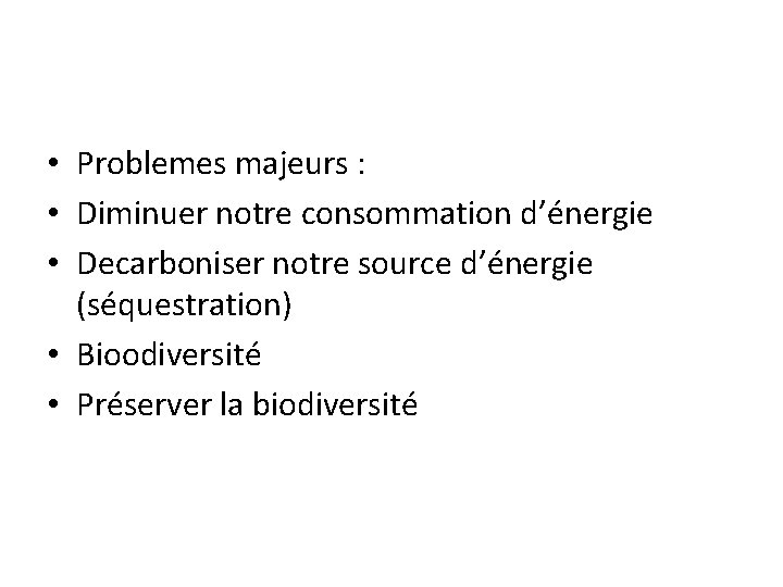  • Problemes majeurs : • Diminuer notre consommation d’énergie • Decarboniser notre source