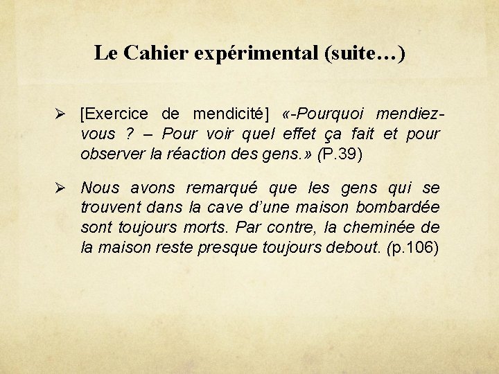 Le Cahier expérimental (suite…) Ø [Exercice de mendicité] «-Pourquoi mendiez- vous ? – Pour