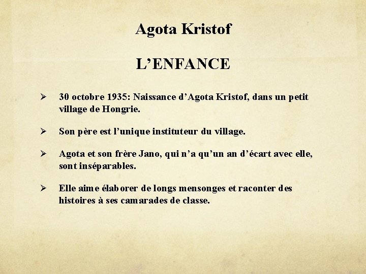 Agota Kristof L’ENFANCE Ø 30 octobre 1935: Naissance d’Agota Kristof, dans un petit village