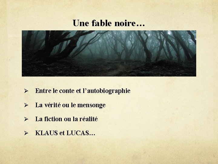 Une fable noire… Ø Entre le conte et l’autobiographie Ø La vérité ou le