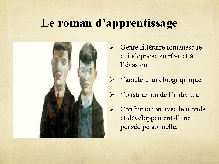 Le roman d’apprentissage Ø Genre littéraire romanesque qui s’oppose au rêve et à l’évasion