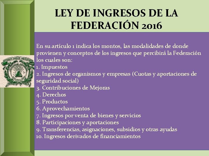 LEY DE INGRESOS DE LA FEDERACIÓN 2016 En su artículo 1 indica los montos,