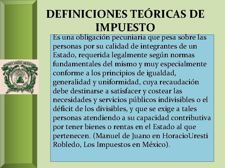 DEFINICIONES TEÓRICAS DE IMPUESTO Es una obligación pecuniaria que pesa sobre las personas por