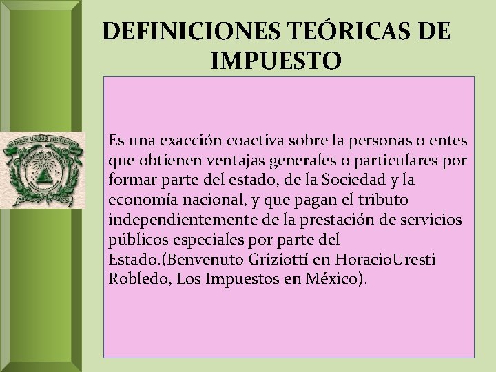 DEFINICIONES TEÓRICAS DE IMPUESTO Es una exacción coactiva sobre la personas o entes que