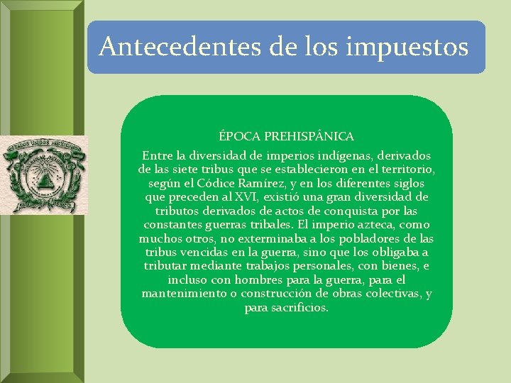 Antecedentes de los impuestos ÉPOCA PREHISPÁNICA Entre la diversidad de imperios indígenas, derivados de