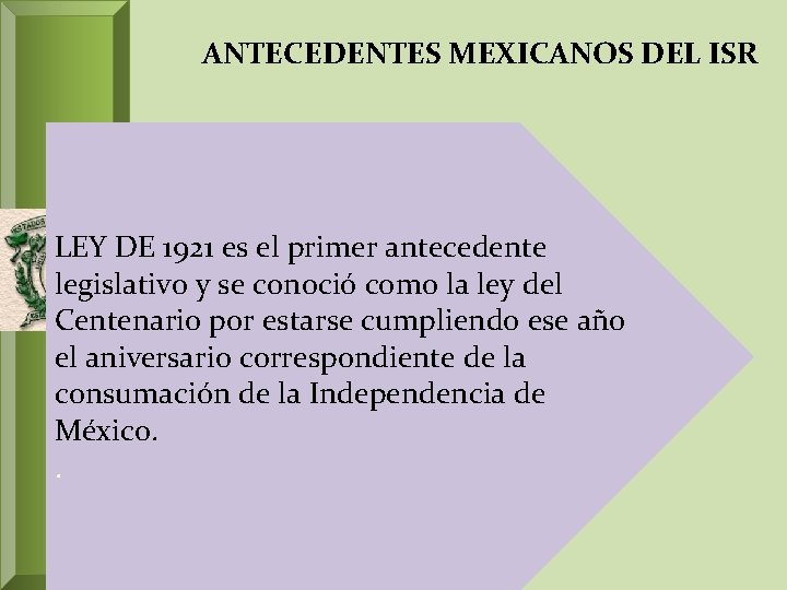 ANTECEDENTES MEXICANOS DEL ISR LEY DE 1921 es el primer antecedente legislativo y se