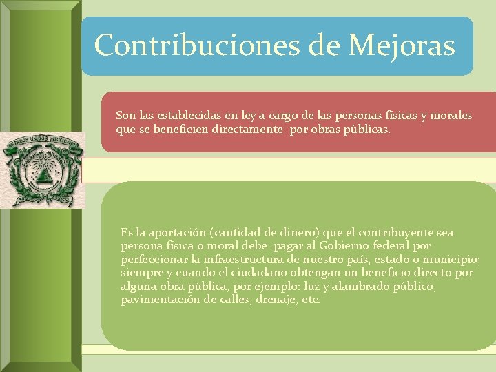 Contribuciones de Mejoras Son las establecidas en ley a cargo de las personas físicas