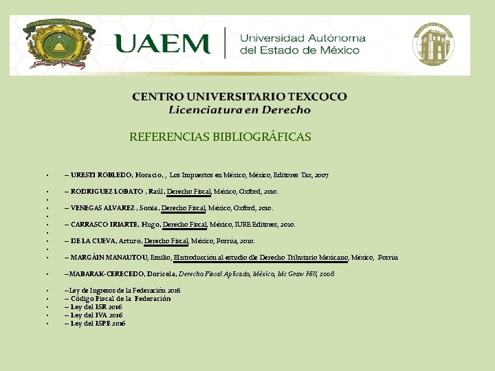 REFERENCIAS BIBLIOGRÁFICAS • -- URESTI ROBLEDO, Horacio, , Los Impuestos en México, Editores Tax,