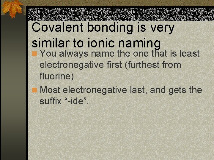 Covalent bonding is very similar to ionic naming n You always name the one Covalent bonding is very similar to ionic naming n You always name the one