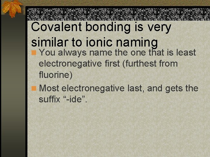 Covalent bonding is very similar to ionic naming n You always name the one