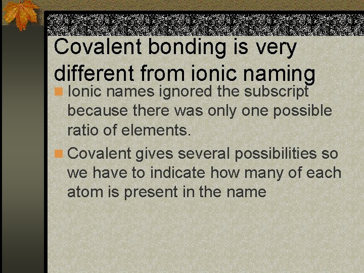 Covalent bonding is very different from ionic naming n Ionic names ignored the subscript