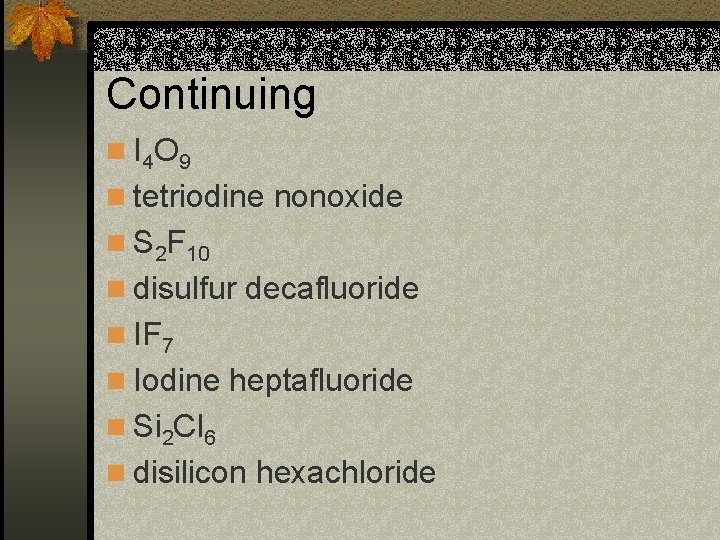 Continuing n I 4 O 9 n tetriodine nonoxide n S 2 F 10 Continuing n I 4 O 9 n tetriodine nonoxide n S 2 F 10
