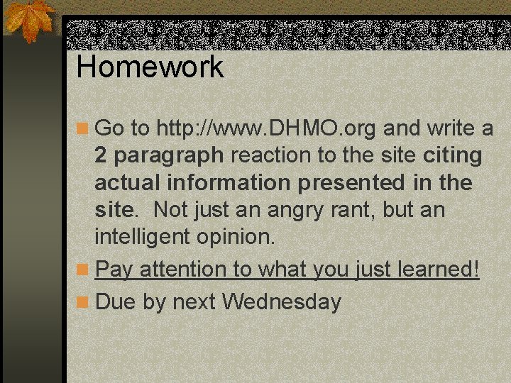 Homework n Go to http: //www. DHMO. org and write a 2 paragraph reaction Homework n Go to http: //www. DHMO. org and write a 2 paragraph reaction