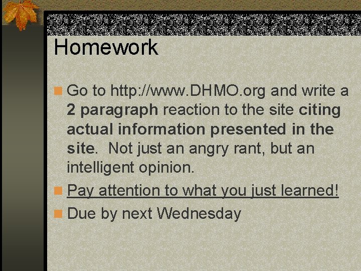 Homework n Go to http: //www. DHMO. org and write a 2 paragraph reaction