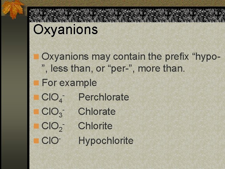 Oxyanions n Oxyanions may contain the prefix “hypo- ”, less than, or “per-”, more