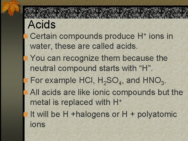 Acids n Certain compounds produce H+ ions in water, these are called acids. n