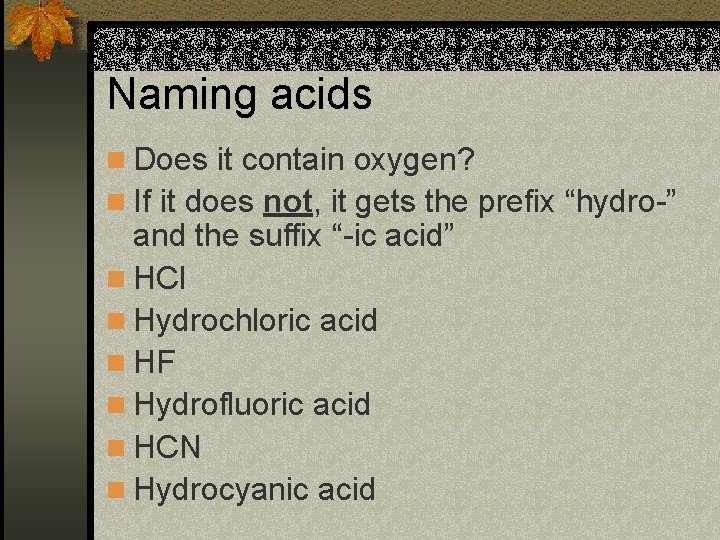 Naming acids n Does it contain oxygen? n If it does not, it gets