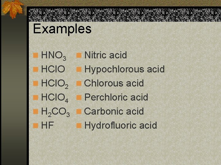 Examples n HNO 3 n Nitric acid n HCl. O n Hypochlorous acid n Examples n HNO 3 n Nitric acid n HCl. O n Hypochlorous acid n