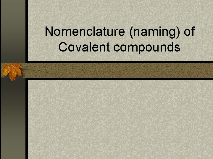 Nomenclature (naming) of Covalent compounds Nomenclature (naming) of Covalent compounds