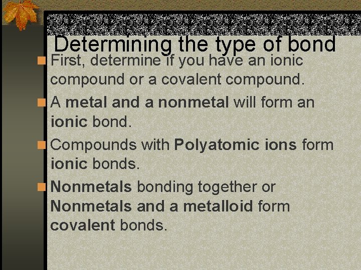 Determining the type of bond n First, determine if you have an ionic compound