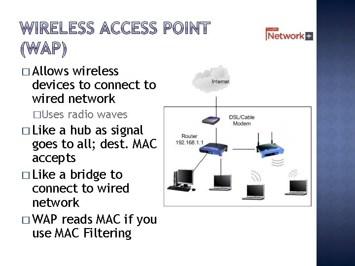 � Allows wireless devices to connect to wired network �Uses � Like radio waves