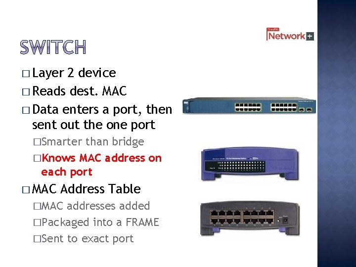 � Layer 2 device � Reads dest. MAC � Data enters a port, then