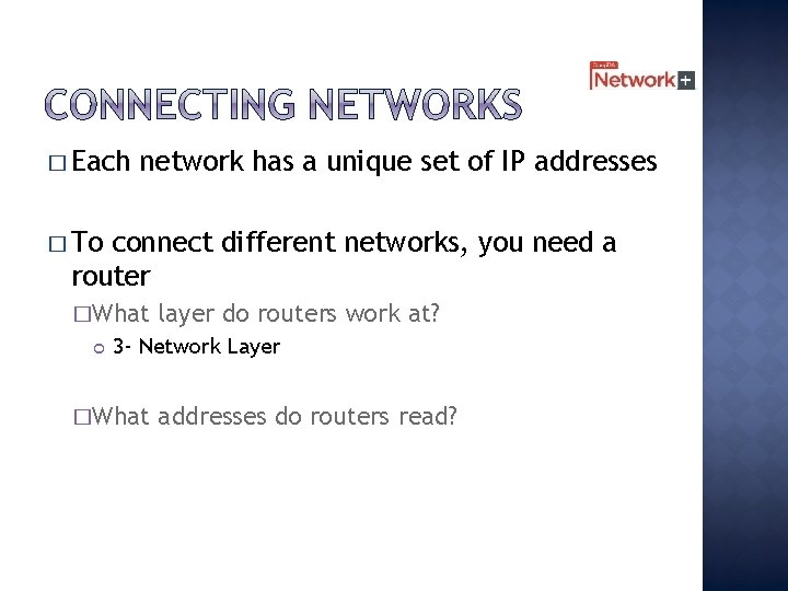 � Each network has a unique set of IP addresses � To connect different