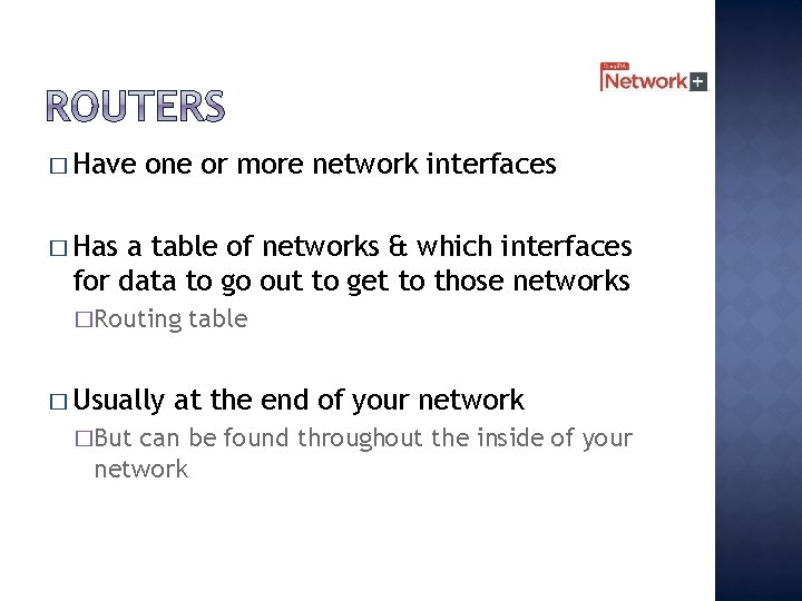 � Have one or more network interfaces � Has a table of networks &