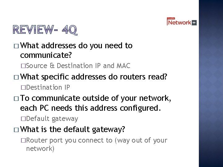 � What addresses do you need to communicate? �Source � What & Destination IP