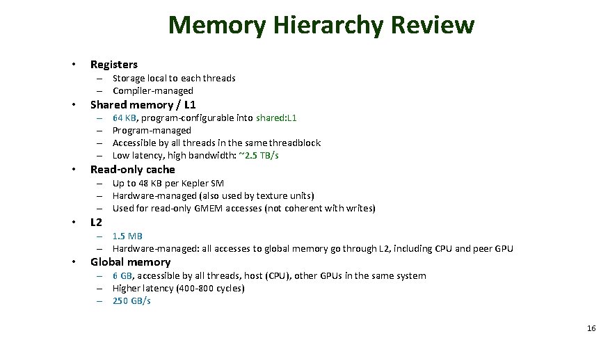 Memory Hierarchy Review • Registers – Storage local to each threads – Compiler-managed •
