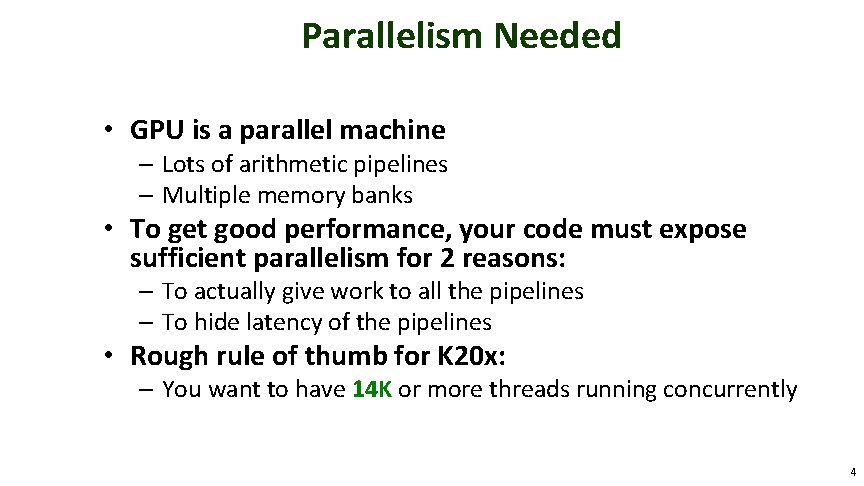 Parallelism Needed • GPU is a parallel machine – Lots of arithmetic pipelines –