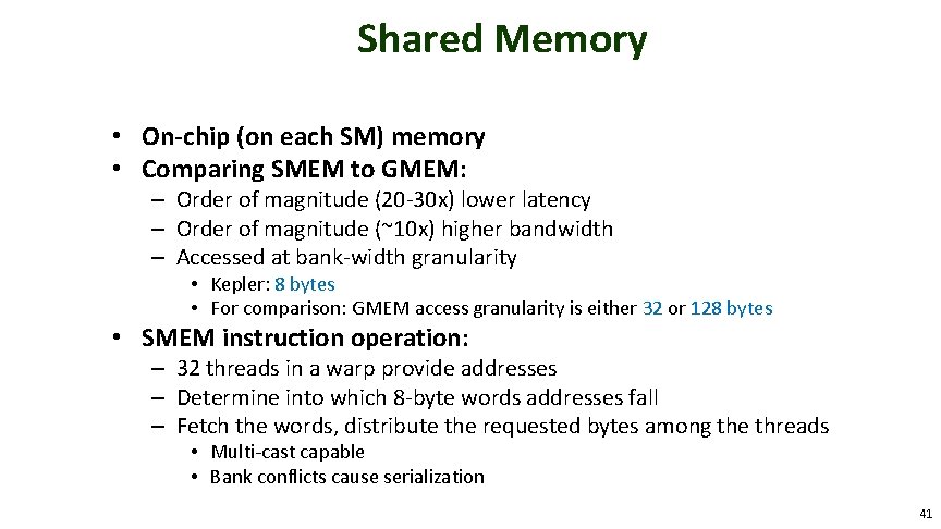 Shared Memory • On-chip (on each SM) memory • Comparing SMEM to GMEM: –