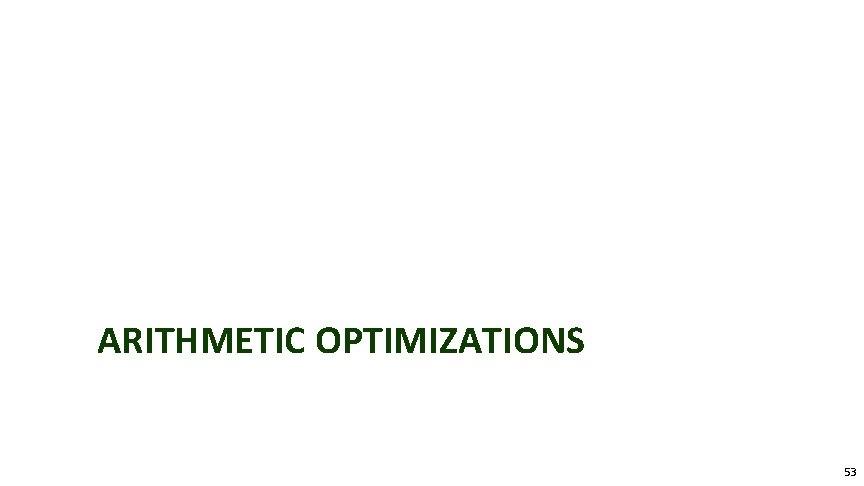 ARITHMETIC OPTIMIZATIONS © 2012, NVIDIA 53 