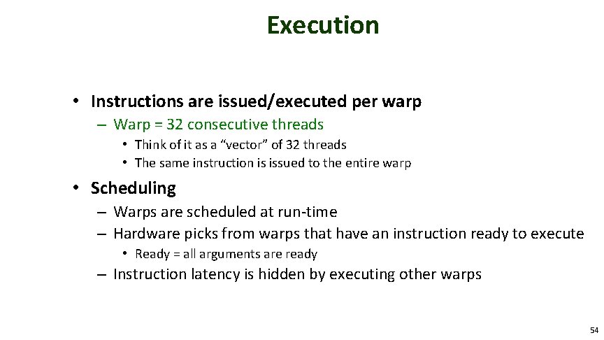 Execution • Instructions are issued/executed per warp – Warp = 32 consecutive threads •