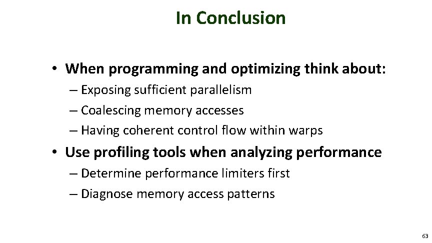 In Conclusion • When programming and optimizing think about: – Exposing sufficient parallelism –