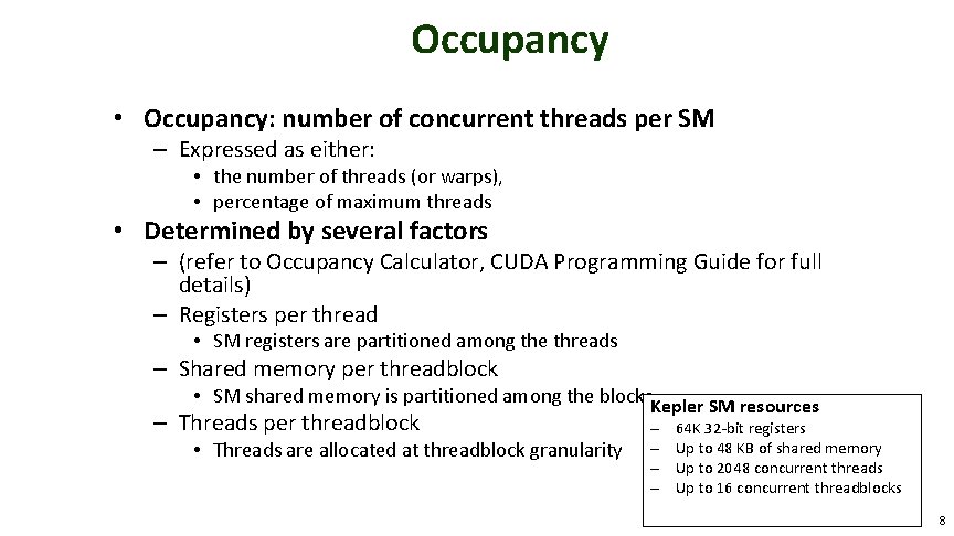 Occupancy • Occupancy: number of concurrent threads per SM – Expressed as either: •