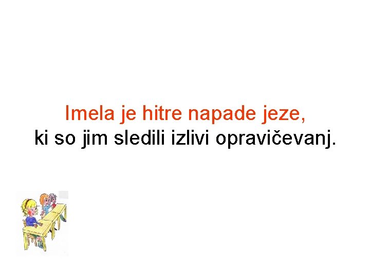 Imela je hitre napade jeze, ki so jim sledili izlivi opravičevanj. 