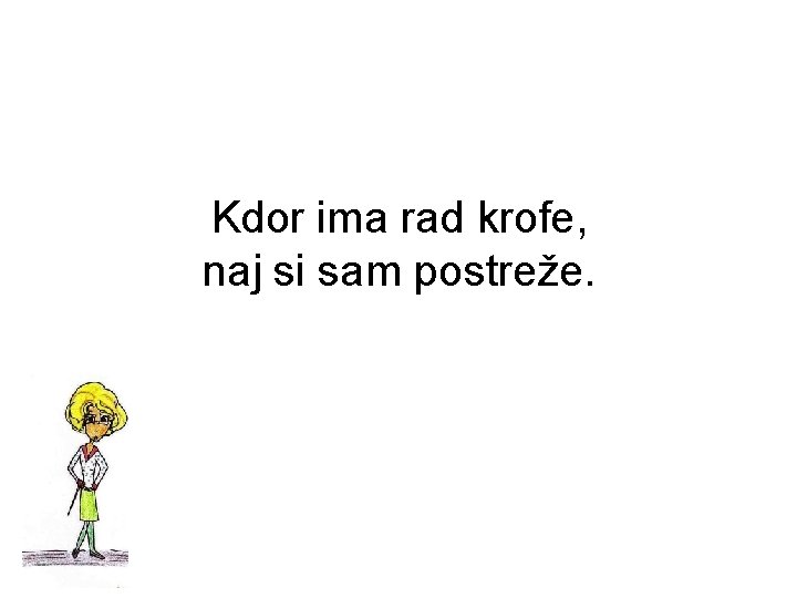 Kdor ima rad krofe, naj si sam postreže. 