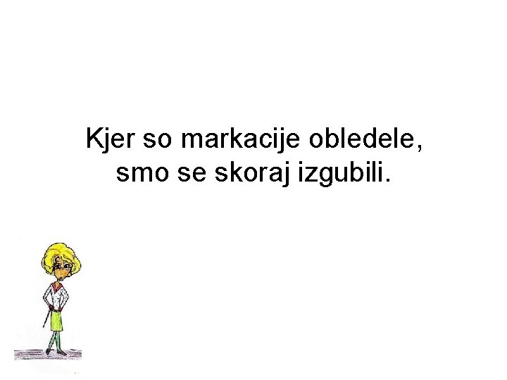 Kjer so markacije obledele, smo se skoraj izgubili. 