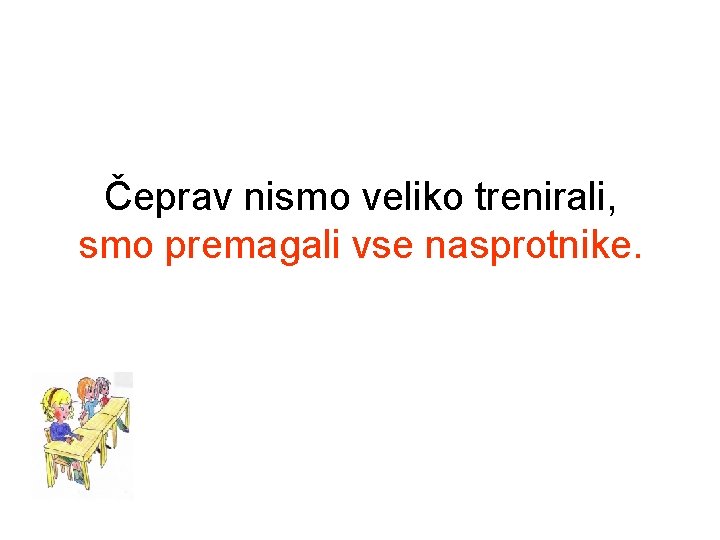 Čeprav nismo veliko trenirali, smo premagali vse nasprotnike. 