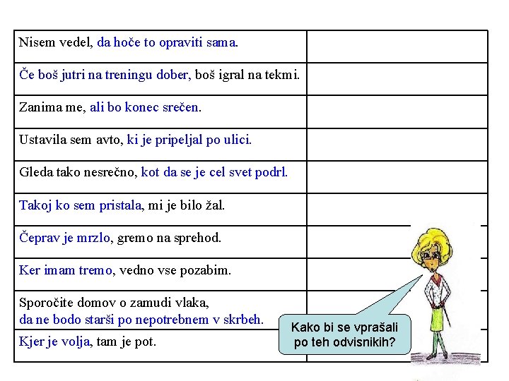 Nisem vedel, da hoče to opraviti sama. Če boš jutri na treningu dober, boš