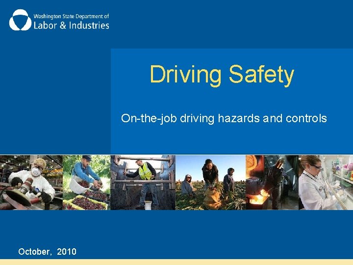 Driving Safety On-the-job driving hazards and controls October, 2010 