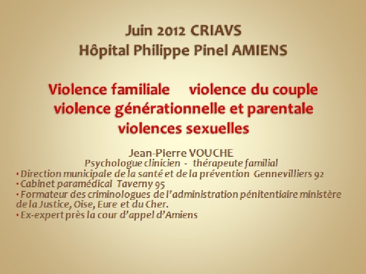 VIOLENCES INTRAFAMILIALES Jean-Pierre VOUCHE Thérapeute de couple et familial Jean-Pierre VOUCHE psychologue clinicien 1