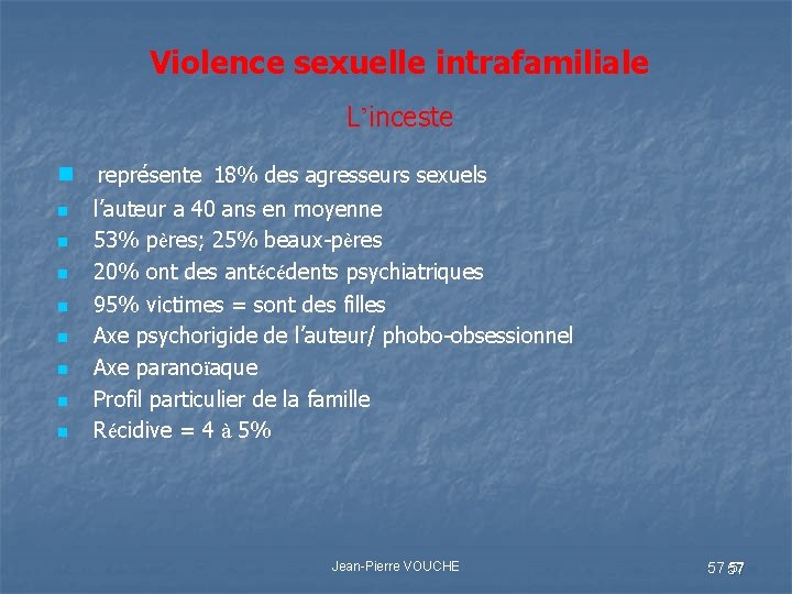 Violence sexuelle intrafamiliale L’inceste n représente 18% des agresseurs sexuels n n n