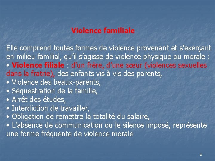 Violence familiale Elle comprend toutes formes de violence provenant et s’exerçant en milieu
