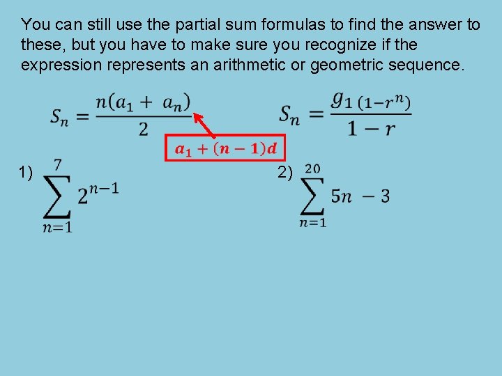 You can still use the partial sum formulas to find the answer to these,