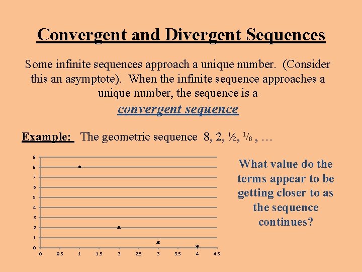 Convergent and Divergent Sequences Some infinite sequences approach a unique number. (Consider this an